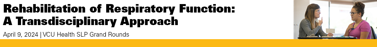 VCU Health SLP GR: Rehabilitation of Respiratory Function: A Transdisciplinary Approach Banner